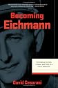 Becoming Eichmann: Rethinking the Life, Crimes, and Trial of a Desk Murderer