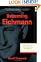 Becoming Eichmann: Rethinking the Life, Crimes, and Trial of a "Desk Murderer" (Eichmann: His Life and Crimes)