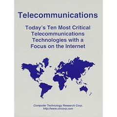 Telecommunications: Today's Ten Most Critical Telecommunications Technologies with a Focus on the Internet