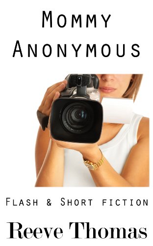 Mommy Anonymous: Flash & Short Fiction