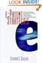 e-Patent Strategies for Software, e-Commerce, the Internet, Telecom Services, Financial Services, and Business Methods (with Case Studies and Forecasts)