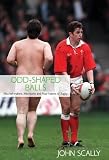 Odd-Shaped Balls: Mischief-Makers, Miscreants and Mad-Hatters of Rugby
