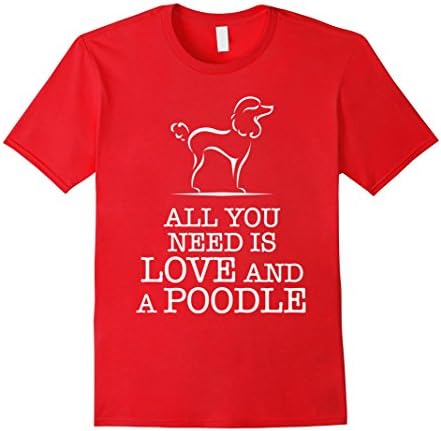 Men's All You Need is Love and a Poodle... T-Shirt... Large Red