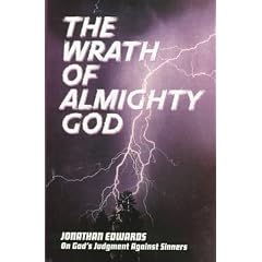 The Wrath of Almighty God: (Jonathan Edwards on God's Judgment Against Sinners) (Great Awakening Writings (1725-1760))