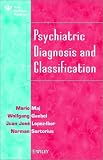 Psychiatric Diagnosis and Classification (Based in part on presentation at 11th World Congress)