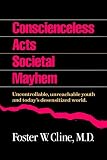 Conscienceless Acts Societal Mayhem: Uncontrollable, Unreachable Youth and Today's Desensitized World