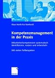 Kompetenzmanagement in der Praxis - Mitarbeiterkompetenzen systematisch identifizieren, nutzen und entwickeln. Mit vielen Fallbeispielen.