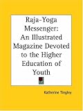 Raja-Yoga Messenger: An Illustrated Magazine Devoted to the Higher Education of Youth