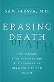 Erasing Death: The Science That Is Rewriting the Boundaries Between Life and Death