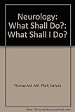 Neurology : what shall I do?