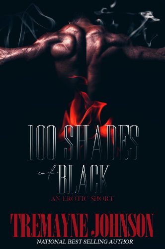 100 Shades of Black (An Erotic Short) by Tremayne Johnson