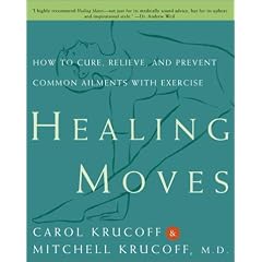 Healing Moves: How to Cure, Relieve, and Prevent Common Ailments with Exercise