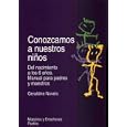 Conozcamos a Nuestros Ninos/Know Our Children: Del Nacimiento a los 6 anos. Manual para padres y maestros / From Birth to 6 years old. Manual for parents and teachers