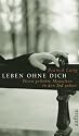 Leben ohne dich. Wenn geliebte Menschen in den Tod gehen