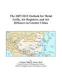 The 2007-2012 Outlook for Metal Grills, Air Registers, and Air Diffusers in Greater China