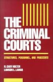 The Criminal Courts: Structures, Personnel, and Processes