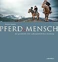 Pferd & Mensch: Die Geschichte einer au&szlig;ergew&ouml;hnlichen Beziehung