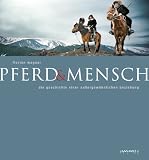 Pferd & Mensch: Die Geschichte einer au�ergew�hnlichen Beziehung