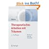 Therapeutisches Arbeiten mit Tr�umen: Theorie und Praxis der Traumarbeit
