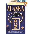 Alaska A to Z: A Handy Reference to the Places, People, History, Geography and Wildlife of Alaska by Kris Valencia Graef