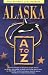 Alaska A to Z: A Handy Reference to the Places, People, History, Geography and Wildlife of Alaska (Alaska A to Z)
