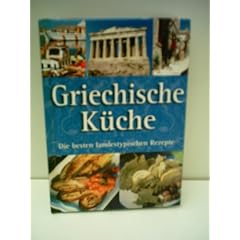 Verlagsredaktion: Griechische K�che - Die besten landestypischen Rezepte