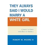 They Always Said I Would Marry a White Girl: Coming to Grips with Race in America