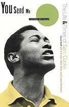 You Send Me: The Life and Times of Sam Cooke