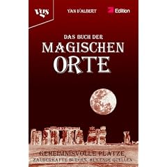 Das Buch der Magischen Orte. Geheimnisvolle Pl�tze, Zauberhafte Burgen, Heilende Quellen