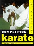 Get to Grips With Competition Karate: A Guide to Training for Competition (Play the Game)