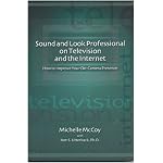 Sound And Look Professional On Television And The Internet: How To Improve Your On-Camera Presence book cover