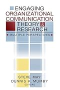 Engaging Organizational Communication Theory and Research: Multiple Perspectives