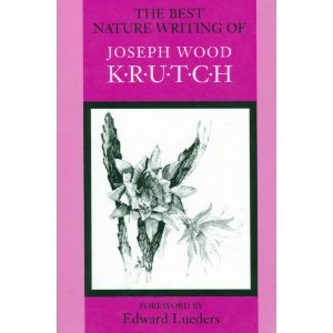 The Best Nature Writing of Joseph Wood Krutch Edward Lueders and Joseph Wood Krutch
