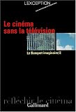 Revue Editions Gallimard  / Le Cinema sans la television