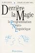 Derri�re la magie la Programmation Neuro Linguistique