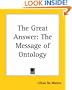 The Great Answer: The Message of Ontology