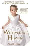 We Lived in Heaven: Spiritual Accounts of Souls Coming to Earth