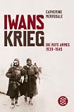 Iwans Krieg: Die Rote Armee 1939-1945 - Catherine Merridale