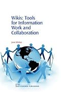 Wikis: Tools for Information Work and Collaboration (Information Professional)