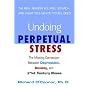 Undoing Perpetual Stress : The Missing Connection Between Depression, Anxiety and 21st Century Illness