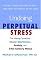 Undoing Perpetual Stress: The Missing Connection Between Depression, Anxiety and 21st Century Illness
