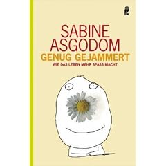 Genug gejammert!: Wie das Leben mehr Spass macht