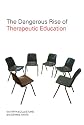 The Dangerous Rise of Therapeutic Education