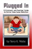 Plugged In: A Clinicians' and Families' Guide to Online Video Game
Addiction