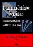 Programmer-Distributor Negotiations: Retransmission Consent and Other Federal Rules