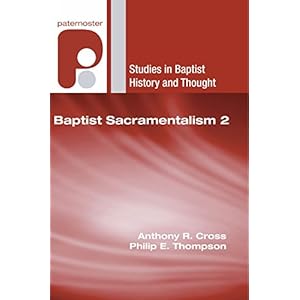 Baptist Sacramentalism 2: (Studies in Baptist History and Thought)