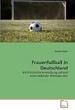 Frauenfußball in Deutschland: Die historische Entwicklung anhand entscheidender Wendepunkte (German Edition)