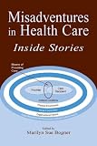 Misadventures in Health Care: Inside Stories (HUMAN ERROR & SAFETY)