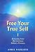 Free Your True Self: Releasing Your Unconscious Defense Patterns: 1
