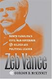 Zeb Vance: North Carolina s Civil War Governor and Gilded Age Political Leader